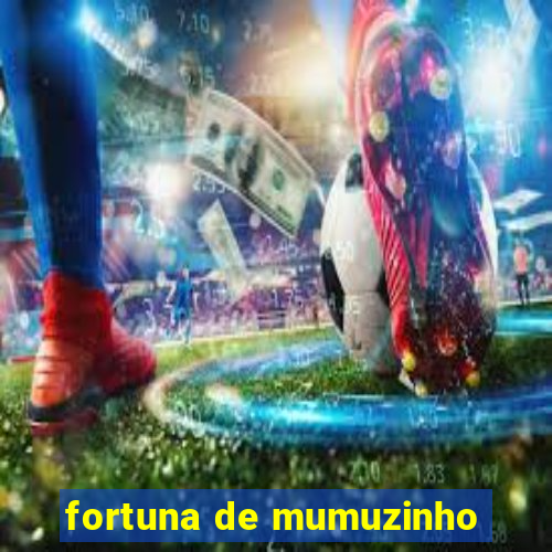 fortuna de mumuzinho